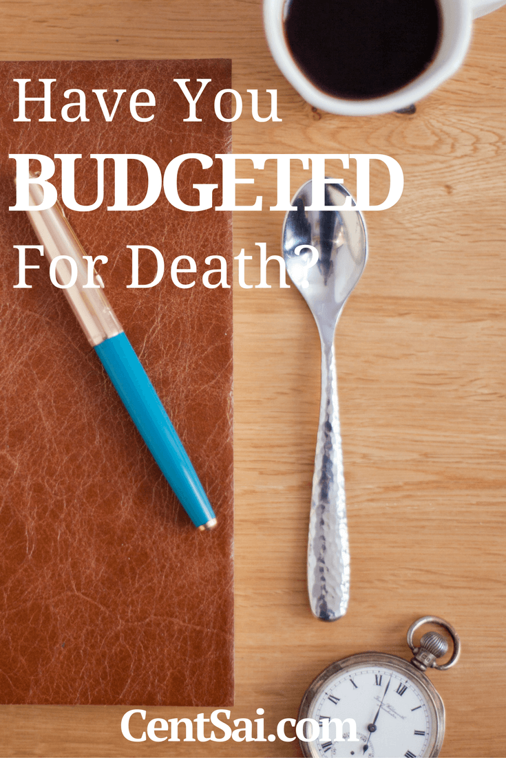 Have You Budgeted for Death?Death is stressful. Don't add financial worries by not having the cash to pay for it.
