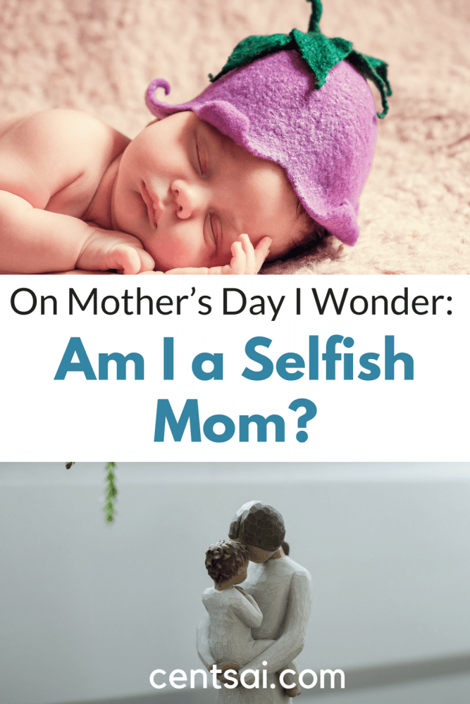 On Mother’s Day I Wonder: Am I a Selfish Mom? All parents worry about whether they're raising their kids right. On this Mother's Day, one mom analyzes her own choices as a parent.