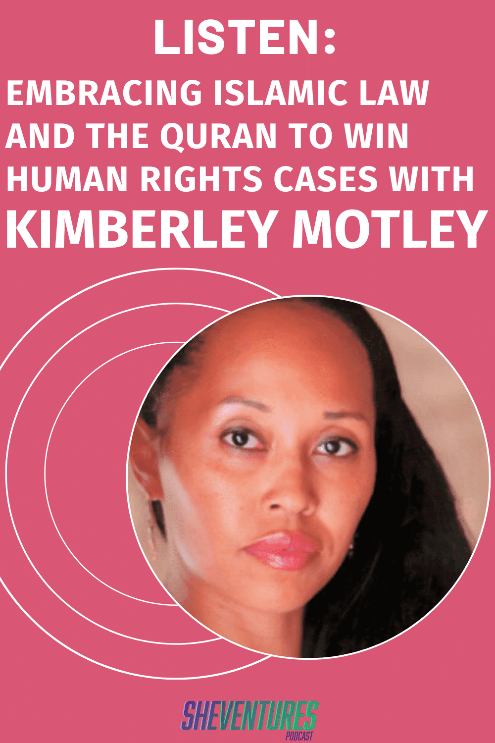 Listen: Embracing Islamic Law and the Quran to Win Human Rights Cases With Kimberley Motley
