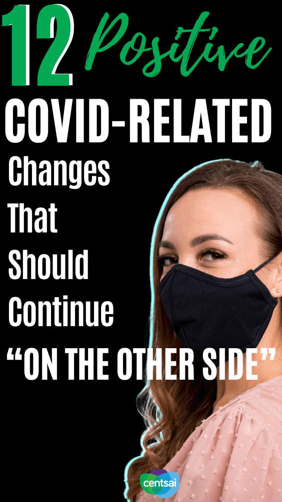 12 Positive COVID-Related Changes That Should Continue “On the Other Side”. This pandemic has brought about tremendous shifts in our day-to-day lives. Here are 12 COVID changes that should stay post-quarantine. #CentSai #financialplanning #moneymatters #moneymatterslessons